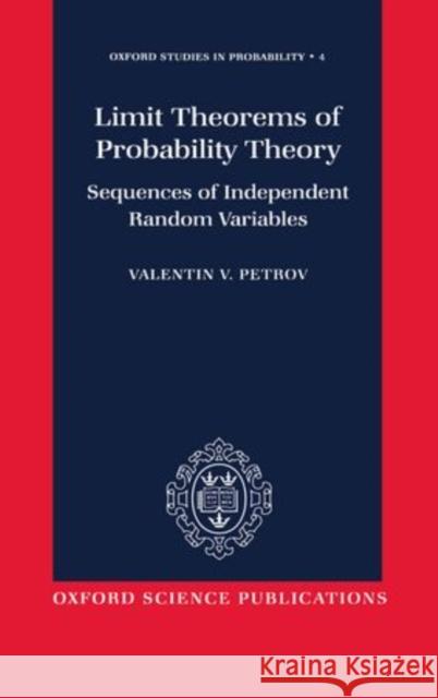 Limit Theorems of Probability Theory: Sequences of Independent Random Variables Petrov, Valentin V. 9780198534990 Oxford University Press, USA