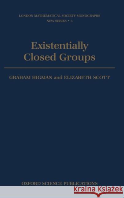 Existentially Closed Groups Graham Higman Elizabeth Scott G. Higman 9780198535430 Oxford University Press, USA