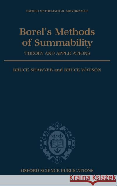 Borel's Methods of Summability: Theory and Application Shawyer, Bruce 9780198535850