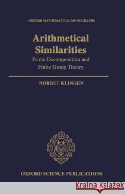 Arithmetical Similarities: Prime Decomposition and Finite Group Theory Norbert Klingen 9780198535980 Clarendon Press