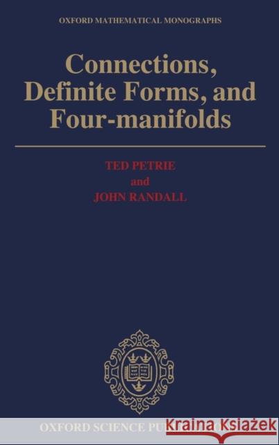 Connections, Definite Forms, and Four-Manifolds Petrie, Ted, Randall, John 9780198535997