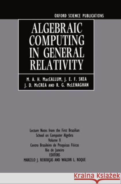 Algebraic Computing in General Relativity: Lecture Notes from the First Brazilian School on Computer Algebra Volume 2 MacCallum, M. A. H. 9780198536468 Oxford University Press, USA