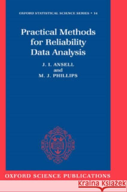 Practical Methods for Reliability Data Analysis J. I. Ansell M. J. Phillips 9780198536642 Clarendon Press