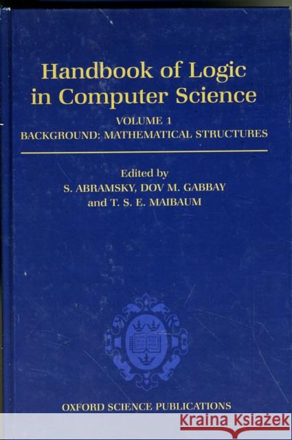 Handbook of Logic in Computer Science: Volume 1. Background: Mathematical Structures  9780198537359 OXFORD UNIVERSITY PRESS