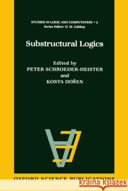 Substructural Logics Dosen Schroeder-Heister Kosta Dosen P. Schroeder-Heister 9780198537779 Oxford University Press, USA