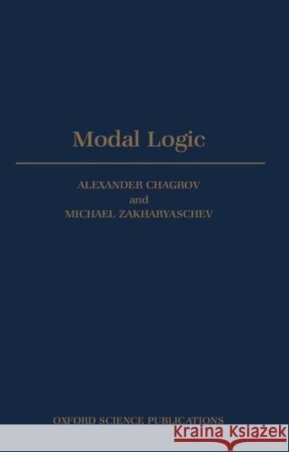 Modal Logic Zakharyaschev Chagrov Michael Zakharyaschev Alexander Chagrov 9780198537793 Oxford University Press, USA