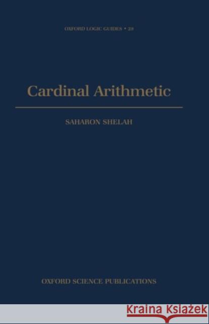 Cardinal Arithmetic Saharon Shelah 9780198537854 Oxford University Press, USA