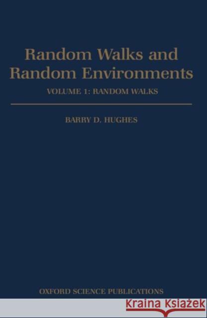 Random Walks and Random Environments: Volume 1: Random Walks B. D. Hughes Barry D. Highes Barry D. Hughes 9780198537885 Oxford University Press, USA
