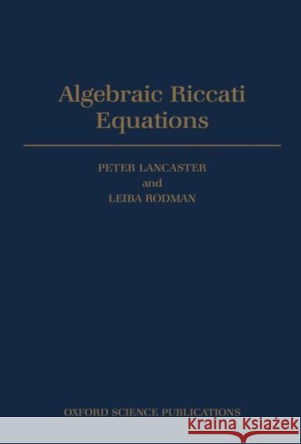 Algebraic Riccati Equations Rodman Lancaster Peter Lancaster P. Lancaster 9780198537953 Oxford University Press, USA