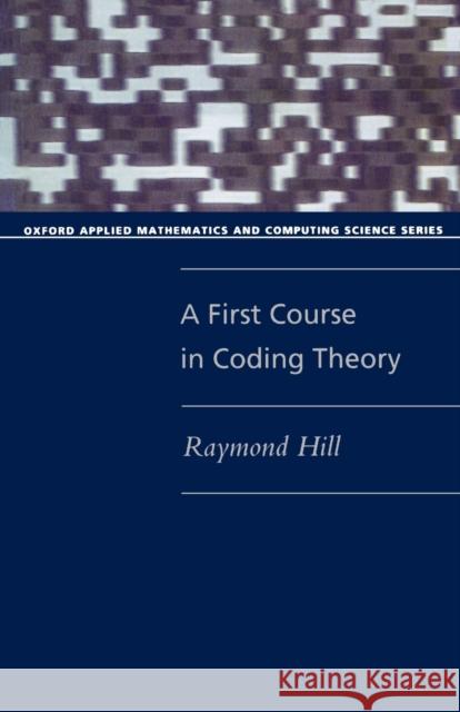 A First Course in Coding Theory Raymond Hill 9780198538035 0