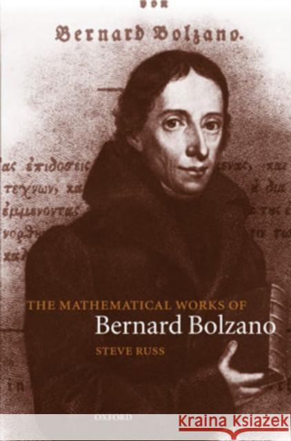 The Mathematical Works of Bernard Bolzano Steve Russ Bernard Bolzano 9780198539308