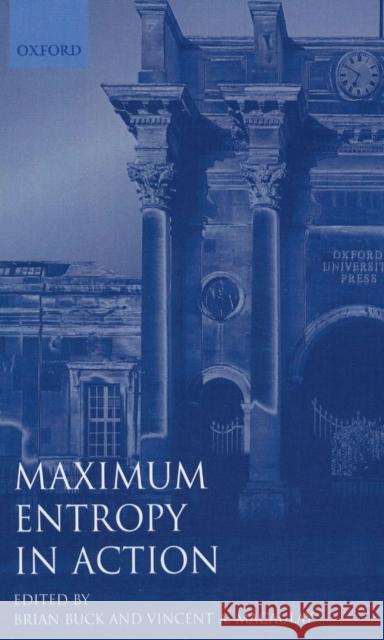 Maximum Entropy in Action: A Collection of Expository Essays Buck, Brian 9780198539636 OXFORD UNIVERSITY PRESS