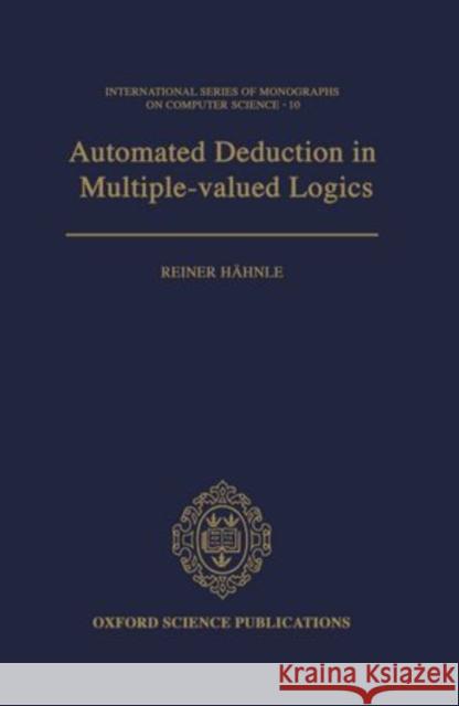 Automated Deduction in Multiple-Valued Logics Hähnle, Reiner 9780198539896 Clarendon Press