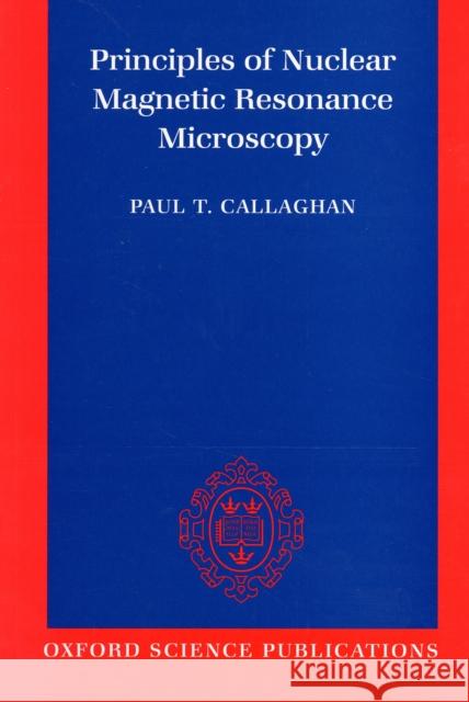 Principles of Nuclear Magnetic Resonance Microscopy Paul T. Callaghan Callaghan                                Paul Callaghan 9780198539971 Oxford University Press, USA