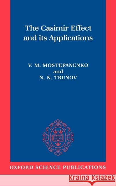 The Casimir Effect and Its Applications Vladimir Mostepanenko R. L. Znajek N. N. Trunov 9780198539988 Oxford University Press