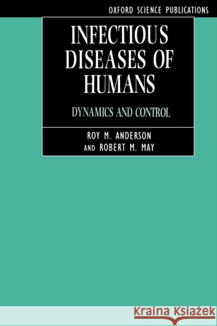 Infectious Diseases of Humans : Dynamics and Control Roy M Anderson 9780198540403 0