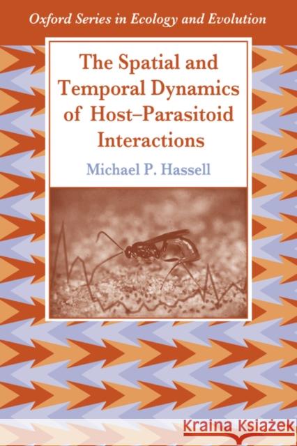 The Spatial and Temporal Dynamics of Host-Parasitoid Interactions Michael P. Hassell 9780198540885 Oxford University Press, USA