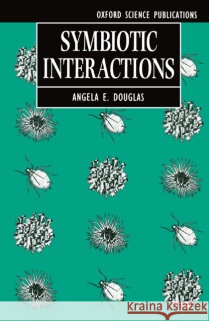 Symbiotic Interactions A. E. Douglas Douglas                                  A. E. Douglas 9780198542940 Oxford University Press, USA