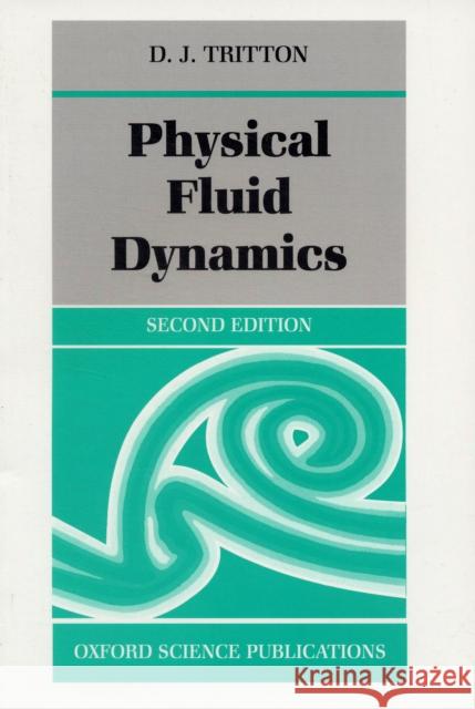 Physical Fluid Dynamics D. J. Tritton 9780198544937 Oxford University Press