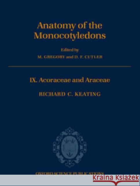 The Anatomy of the Monocotyledons: Volume IX: Acoraceae and Araceae Keating, Richard C. 9780198545354 Oxford University Press