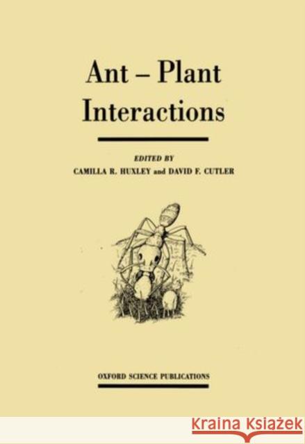 Ant-Plant Interactions Camilla R. Huxley David F. Cutler 9780198546399 Oxford University Press, USA
