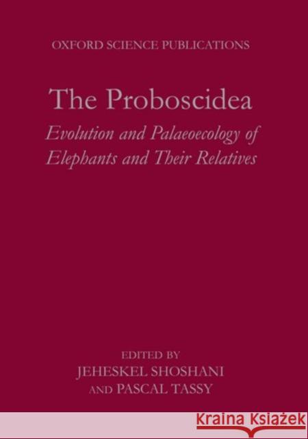 The Proboscidea : Evolution and Palaeoecology of Elephants and Their Relatives  9780198546528 OXFORD UNIVERSITY PRESS