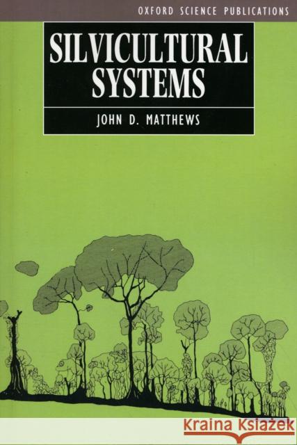 Silvicultural Systems John D. Matthews 9780198546702 OXFORD UNIVERSITY PRESS