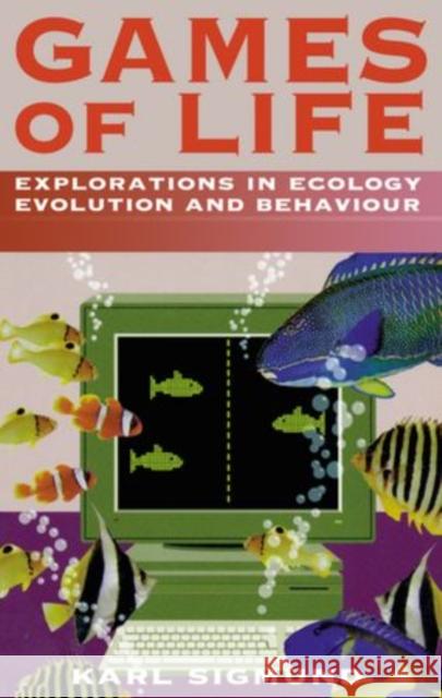 Games of Life: Explorations in Ecology, Evolution, and Behaviour Sigmund, Karl 9780198547839