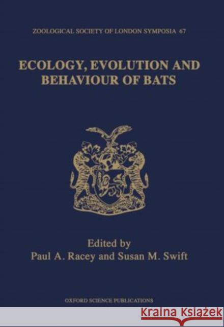 Ecology, Evolution and Behaviour of Bats Paul A. Racey Susan M. Swift 9780198549451 Clarendon Press