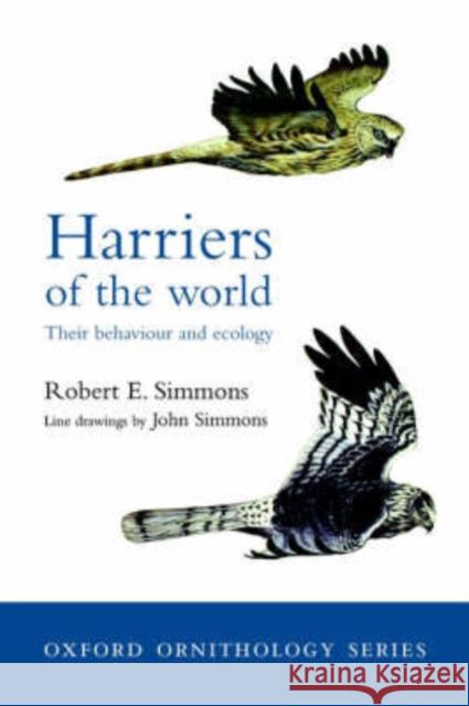 Harriers of the World: Their Behaviour and Ecology Simmons, Robert 9780198549642