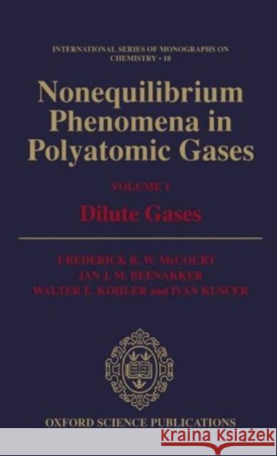Nonequilibrium Phenomena in Polyatomic Gases: Volume 1: Dilute Gases Frederick R. W. McCourt 9780198556312 Clarendon Press