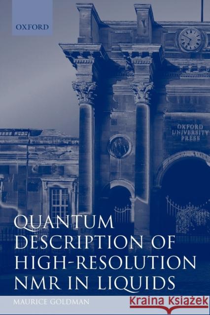 Quantum Description of High-Resolution NMR in Liquids Maurice Goldman 9780198556527 Oxford University Press