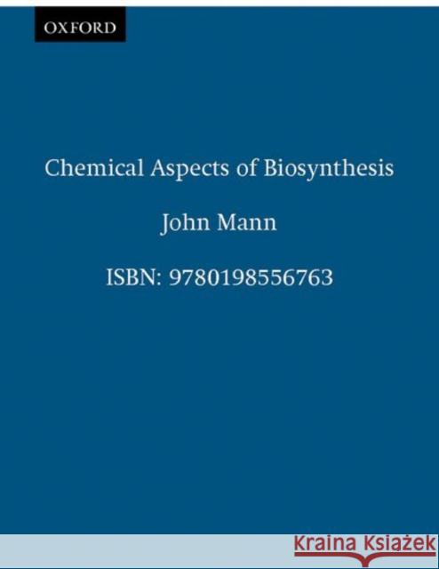 Chemical Aspects of Biosynthesis John Mann 9780198556763 0