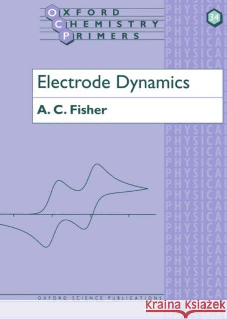 Electrode Dynamics A.C. Fisher 9780198556909 0