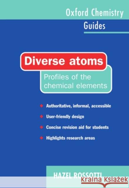 Diverse Atoms: Profiles of the Chemical Elements Rossotti, Hazel 9780198558156 Oxford University Press, USA