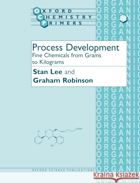 Process Development: Fine Chemicals from Grams to Kilograms Lee, Stan 9780198558248 0