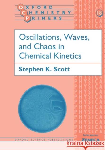 Oscillations, Waves, and Chaos in Chemical Kinetics Stephen Scott 9780198558446