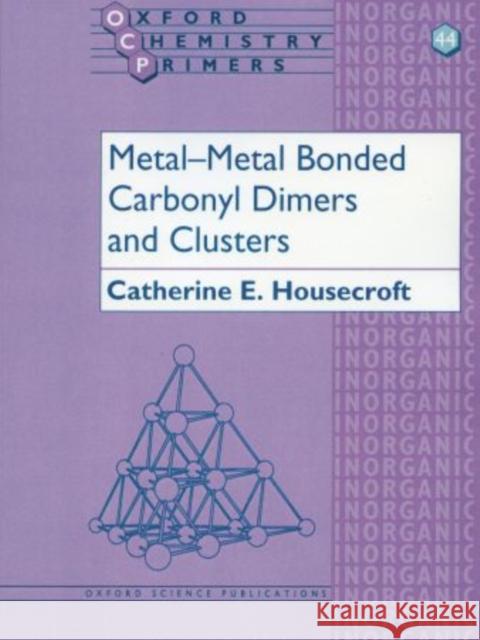 Metal-Metal Bonded Carbonyl Dimers and Clusters Catherine E. Housecroft 9780198558590 OXFORD UNIVERSITY PRESS