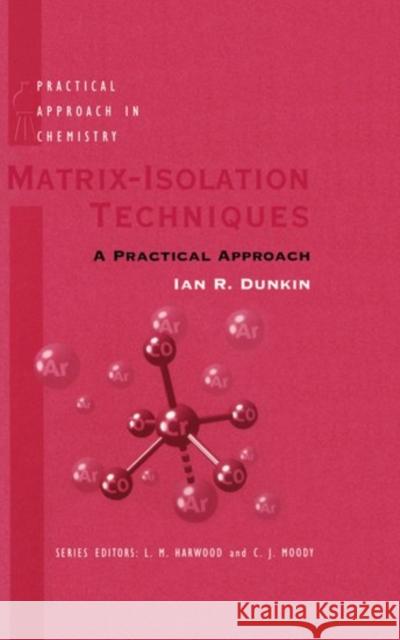 Matrix-Isolation Techniques: A Practical Approach Dunkin, Ian R. 9780198558637 Oxford University Press, USA