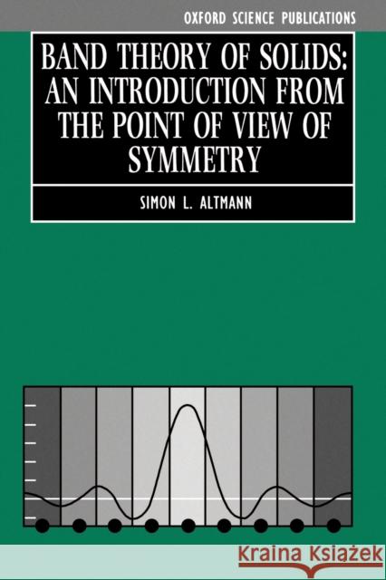 Band Theory of Solids: An Introduction from the Point of View of Symmetry Altmann, Simon L. 9780198558668 Oxford University Press