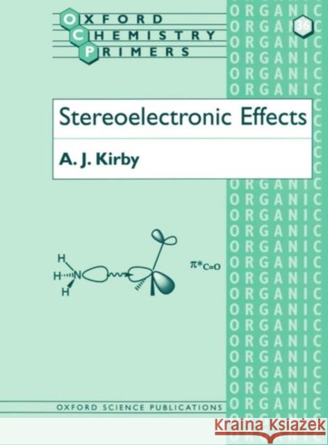 Stereoelectronic Effects Antony J. Kirby Anthony J. Kirby 9780198558934 