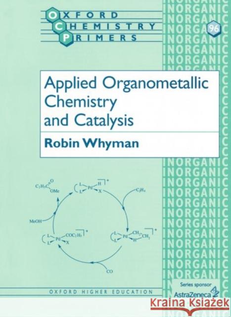 Applied Organometallic Chemistry and Catalysis  Whyman 9780198559177