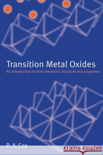 Transition Metal Oxides: An Introduction to Their Electronic Structure and Properties P. A. Cox 9780198559252 Clarendon Press