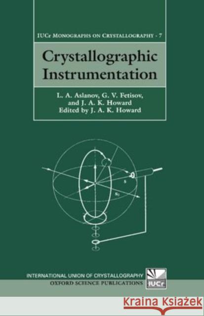 Crystallographic Instrumentation L. A. Aslanov G. V. (Department Of Chemistry, Moscow State Univer Fetisov 9780198559276 OXFORD UNIVERSITY PRESS