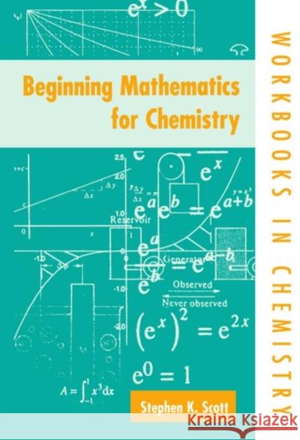 Beginning Mathematics for Chemistry Stephen K Scott 9780198559306