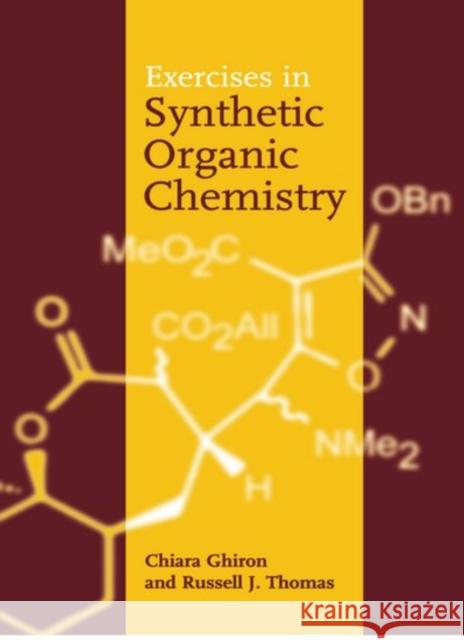 Exercises in Synthetic Organic Chemistry Chiara Ghiron Russell Thomas Ghiron 9780198559436 Oxford University Press