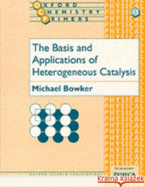 The Basis and Applications of Heterogeneous Catalysis M. Bowker Michael Bowker 9780198559580
