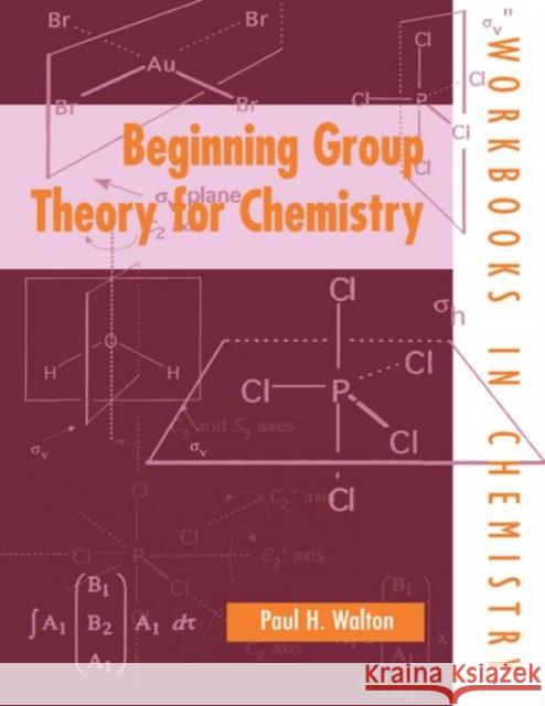 Beginning Group Theory for Chemistry Paul Walton 9780198559641 Oxford University Press