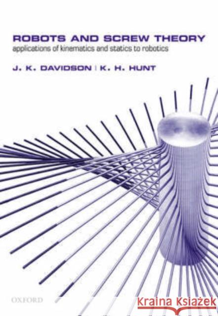 Robots and Screw Theory: Applications of Kinematics and Statics to Robotics Davidson, Joseph K. 9780198562450 Oxford University Press