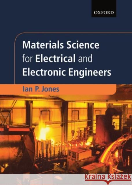 Materials Science for Electrical and Electronic Engineers Ian P. Jones I. P. Jones 9780198562948 Oxford University Press